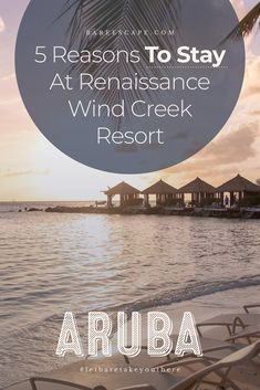 the words 5 reasons to stay at renaissancee wind creek resort in arubaa