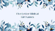 a blue floral frame with the words five letter biblical girl names written in black and white