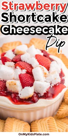 this strawberry shortcake cheesecake dip is the perfect dessert for any party or gathering