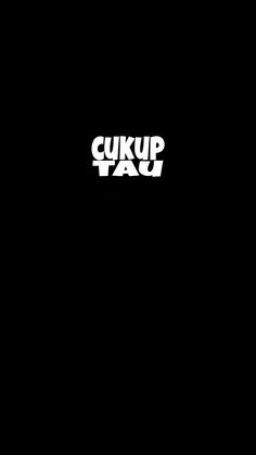 a black background with the words cuk up tau written in white on it