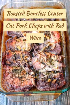 roasted boneless center cut pork chops with red wine in a casserole dish