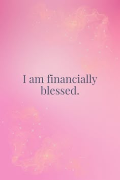 the words i am financiallyly blessed on a pink background