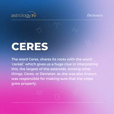 the word ceress, shares its roots with the word cereal, which gives us a huge clue in interesting things