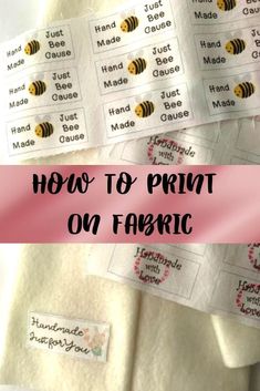 several labels with words on them that say how to print on fabric, and bees