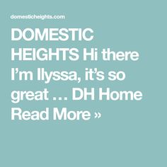 the words domestic heights hit there i'm lyssa, it's so great dh home read more