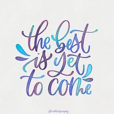 the best is yet to come calligraphy on white paper with blue and purple ink