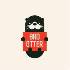 an animal holding a sign with the words bad otter on it's chest and nose