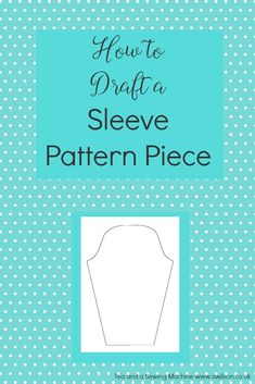 how to draft a sleeve pattern piece with the text, how to draft a sleeve pattern piece