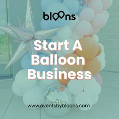 balloons are arranged in the shape of a star, and text reads start a balloon business