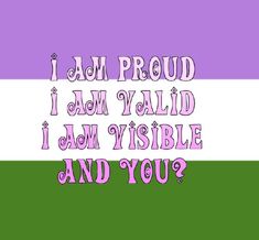 the words i am proud and you are in pink, green, purple and white