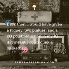 an old photo with the quote back then, i would have given a kidney two pinkies and a 20 point reaction in my to if it meant i could drink a basketball