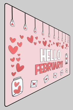 a pink sign with hearts hanging from it's sides and the words hello february written on it