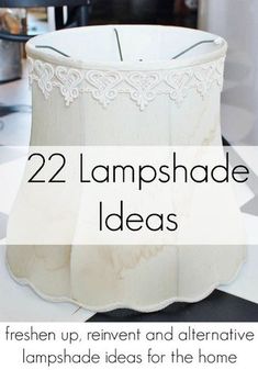 a white lamp shade with the words 22 lampshade ideas on it and an image of