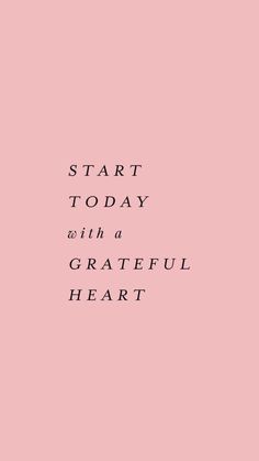 the words start today with a grateful heart in black on a pale pink background that says,