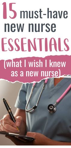 a nurse writing on a clipboard with the text 15 must have new nurse essentials what i wish i knew as a new nurse