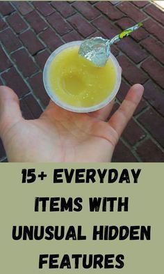 a hand holding a cup with liquid in it and the words 15 + everyday items with unusual hidden features