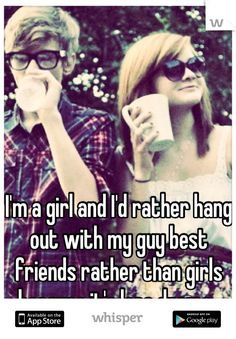 two people standing next to each other with the caption i'm a girl and i'd rather hang out with my guy best friends rather than girls