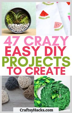 the cover of 47 crazy easy diy projects to create