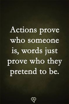 the quote actions prove who someone is, words just prove who they pretend to be