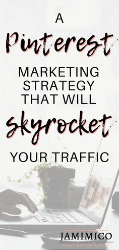 a person typing on a laptop with the words pinterest marketing strategy that will skyrock your traffic