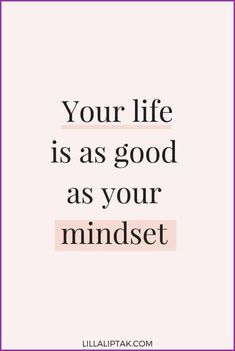 a quote that says, your life is as good as your mindset