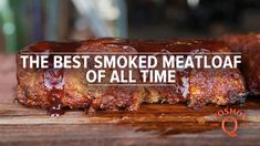 the best smoked meatloaf of all time on a cutting board with text overlay