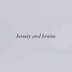 the words beauty and brains are written in black on a white background