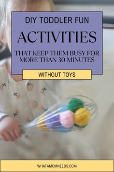 a toddler playing with toys and text that reads, diy toddler fun activities that keep them busy for more than 30 minutes without toys