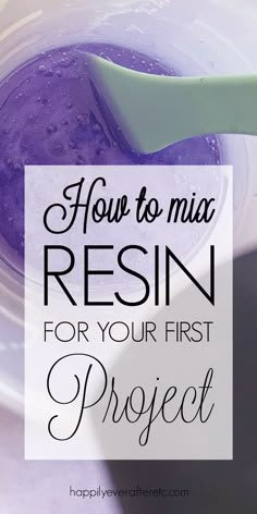 a mixing bowl filled with purple liquid and the words how to mix resinin for your first project