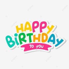 the words happy birthday to you are in colorful font on a white background with a pink ribbon