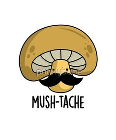 a mushroom with a moustache on it's face and the words mush - tache