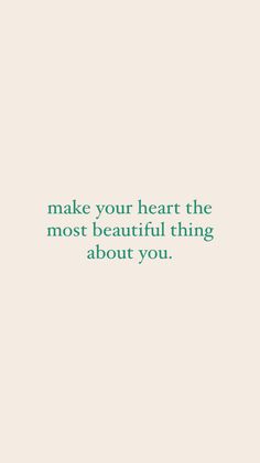 the words make your heart the most beautiful thing about you