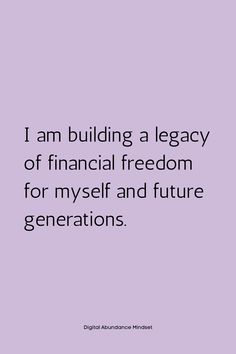 the words i am building a leggy of financial freedom for my self and future generations