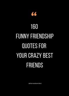 the words,'funny friends quotes for your crazy best friends'are in black and white