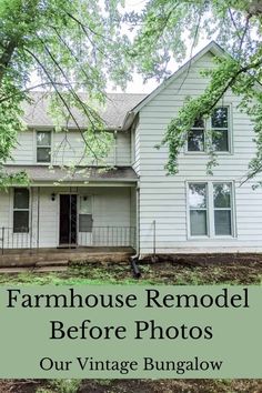 a white house with the words farmhouse remodel before photos our vintage bunglow