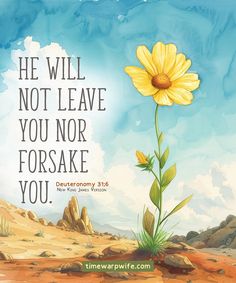 a painting of a yellow flower with the words he will not leave you nor forsake you