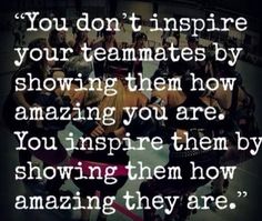 a group of people standing next to each other with the quote you don't inspire your teammates by showing them how amazing you are