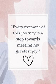 a quote with the words every moment of this journey is a step towards meeting my greatest joy