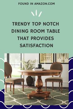 a dining room table with the words trendy top noth dining room table that provides satisfaction