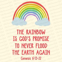 the rainbow is god's promise to never flood the earth again with jesus 6 13 - 22