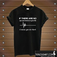 a t - shirt that says if there are no gpss and shows in your life it means you are dead