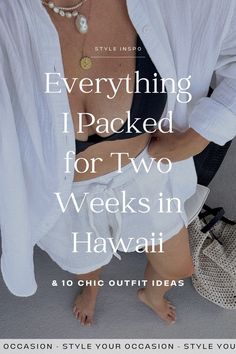 a woman in white shirt and shorts with text that reads everything packed for two weeks in hawaii