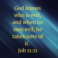 a blue background with the words god knows who is evil and when he sees evil, he takes note of it job 11