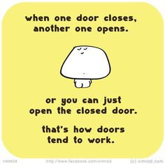 an image of a cartoon character saying when one door closes, another one opens or you can just open the closed door that's how doors tend to work