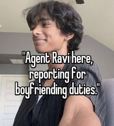 a man smiling with the words agent ravi here, reporting for boy - friendly duties