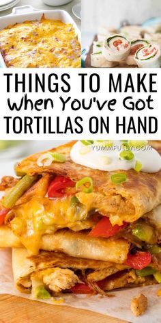 there are many things to make when you've got tortillas on hand