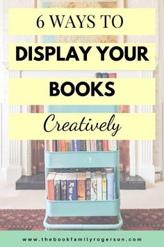 bookshelf with the title 6 ways to display your books creatively