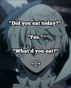 an anime character with the words did you eat today? yes what'd you eat?