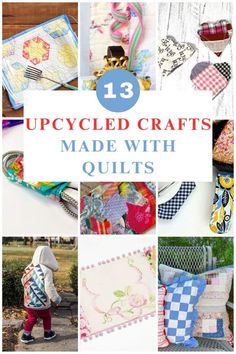 quilting projects with the words 13 upcycled crafts made with quilts on them