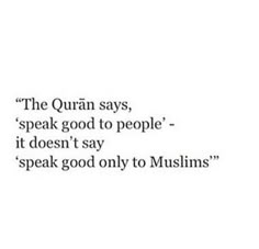 an image of the quote for quaint says, speak good to people it doesn't say speak good only to muslims